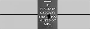 100 Places in Calgary That You Must Not Miss